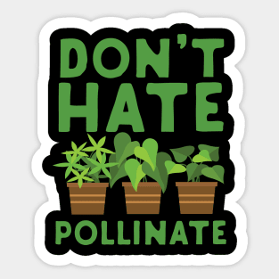 Don't Hate Pollinate Sticker